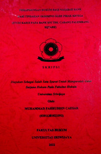 PERLINDUNGAN HUKUM BAGI NASABAH BANK DARI TINDAKAN SKIMMING OLEH PIHAK KETIGA (STUDI KASUS PADA BANK BNI TBK. CABANG PALEMBANG SQUARE)