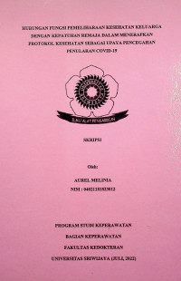 HUBUNGAN FUNGSI PEMELIHARAAN KESEHATAN KELUARGA DENGAN KEPATUHAN REMAJA DALAM MENERAPKAN PROTOKOL KESEHATAN SEBAGAI UPAYA PENCEGAHAN PENULARAN COVID-19.