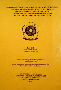 PENGARUH KOMPENSASI FINANSIAL DAN NON FINANSIAL TERHADAP KINERJA DENGAN MOTIVASI SEBAGAI VARIABEL MEDIASI PADA KARYAWAN PT BANK RAKYAT INDONESIA (PERSERO) TBK KANTOR CABANG PALEMBANG SRIWIJAYA