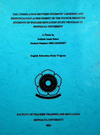 THE CORRELATION BETWEEN STUDENTS’ LISTENING AND PRONUNCIATION ACHIEVEMENT OF THE FOURTH SEMESTER STUDENTS OF ENGLISH EDUCATION STUDY PROGRAM OF SRIWIJAYA UNIVERSITY