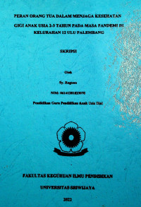 PERAN ORANG TUA DALAM MENJAGA KESEHATAN GIGI ANAK USIA 2-3 TAHUN PADA MASA PANDEMI DI KELURAHAN 12 ULU PALEMBANG