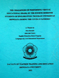 THE CHALLENGES OF PERFORMING VIRTUAL EDUCATIONAL DRAMA BY THE FOURTH STUDENTS OF ENGLISH STUDY PROGRAM UNIVERSITAS SRIWIJAYA DURING THE COVID-19 PANDEMIC