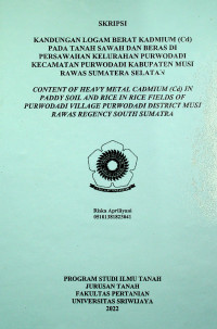 KANDUNGAN LOGAM BERAT KADMIUM (CD) PADA TANAH SAWAH DAN BERAS DI PERSAWAHAN KELURAHAN PURWODADI KECAMATAN PURWODADI KABUPATEN MUSI RAWAS SUMATERA SELATAN