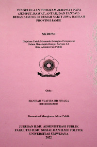 PENGELOLAAN PROGRAM JERAWAT PAPA (JEMPUT, RAWAT, ANTAR, DAN PANTAU) BEBAS PASUNG DI RUMAH SAKIT JIWA DAERAH PROVINSI JAMBI