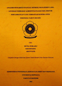 ANALISIS PENGARUH FINANCIAL DISTRESS, MANAJEMEN LABA, LEVERAGE TERHADAP AGRESIVITAS PAJAK PADA SEKTOR PERTAMBANGAN YANG TERDAFTAR DI BURSA EFEK INDONESIA TAHUN 2018-2021