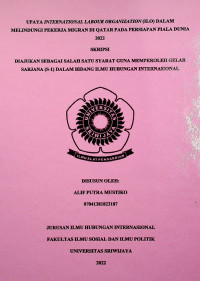 UPAYA INTERNATIONAL LABOUR ORGANIZATION (ILO) DALAM MELINDUNGI PEKERJA MIGRAN DI QATAR PADA PERSIAPAN PIALA DUNIA 2022