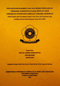 PENGARUH MANAJEMEN LABA DAN RISIKO PERUSAHAAN TERHADAP AGRESIVITAS PAJAK DENGAN GOOD CORPORATE GOVERNANCE SEBAGAI VARIABEL MODERASI (Studi Empiris pada Perusahaan Properti, Real Estate dan Konstruksi yang Terdaftar di Bursa Efek Indonesia Tahun 2016-2020). 