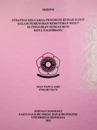 STRATEGI KELUARGA PENGHUNI RUMAH RAKIT DALAM PEMENUHAN KEBUTUHAN HIDUP DI PINGGIRAN SUNGAI MUSI KOTA PALEMBANG