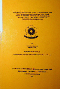 PENGARUH PENDAPATAN, TINGKAT PENDIDIKAN, DAN PELAYANAN TERHADAP PROBABILITAS TIDAK MEMILIH PRODUK PEMBIAYAAN MURABAHAH (STUDI KASUS PT. PEGADAIAN SYARIAH CABANG PATAL PALEMBANG).