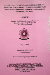 EFEKTIVITAS PELAKSANAAN ANGGARAN BELANJA PROGRAM PENGAWASAN PELAYANAN PUBLIK PADA OMBUDSMAN REPUBLIK INDONESIA PERWAKILAN SUMATERA SELATAN.