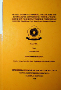 ANALISIS EFEKTIVITAS PENERIMAAN PAJAK BUMI DAN BANGUNAN (PBB) KONTRIBUSINYA TERHADAP PAJAK DAERAH DAN PENGARUNYA TERHADAP PERTUMBUHAN EKONOMI (STUDI PADA KOTA-KOTA DI SUMATERA SELATAN)