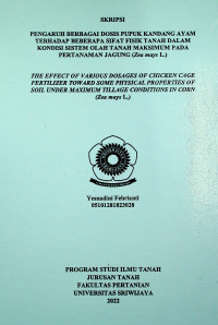 PENGARUH BERBAGAI DOSIS PUPUK KANDANG AYAM TERHADAP BEBERAPA SIFAT FISIK TANAH DALAM KONDISI SISTEM OLAH TANAH MAKSIMUM PADA PERTANAMAN JAGUNG (Zea mays L.)