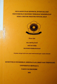 PENGARUH UPAH MINIMUM, INVESTASI, DAN PERTUMBUHAN EKONOMI TERHADAP KESEMPATAN KERJA SEKTOR INDUSTRI PENGOLAHAN.