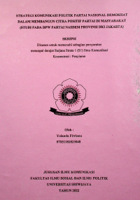 STRATEGI KOMUNIKASI POLITIK PARTAI NASIONAL DEMOKRAT DALAM MEMBANGUN CITRA POSITIF PARTAI DI MASYARAKAT (STUDI PADA DPW PARTAI NASDEM PROVINSI DKI JAKARTA).