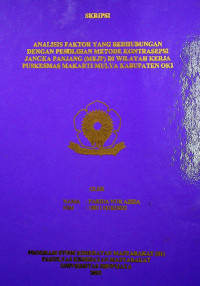 ANALISIS FAKTOR YANG BERHUBUNGAN DENGAN PEMILIHAN METODE KONTRASEPSI JANGKA PANJANG (MKJP) DI WILAYAH KERJA PUSKESMAS MAKARTI MULYA KABUPATEN OKI