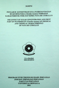 PENGARUH KONSENTRASI GULA PASIR DAN BAGIAN BUAH SEMANGKA (Citrullus lanatus) TERHADAP KARAKTERISTIK FISIK DAN KIMIA NATA DE CITRULLUS