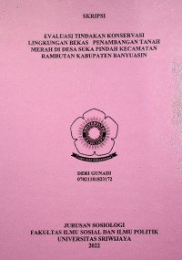 EVALUASI TINDAKAN KONSERVASI LINGKUNGAN BEKAS PENAMBANGAN TANAH MERAH DI DESA SUKA PINDAH KECAMATAN RAMBUTAN KABUPATEN BANYUASIN.