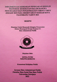 IMPLEMENTASI KEBIJAKAN PENEGAKAN DISIPLIN PROTOKOL KESEHATAN DALAM RANGKA PENCEGAHAN DAN PENGENDALIAN CORONA VIRUS DISEASE 2019 PADA SEKRETARIAT DAERAH KOTA PALEMBANG TAHUN 2021