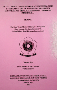 AKTIVITAS DIPLOMASI KOMERSIAL INDONESIA-INDIA (STUDI KASUS: UPAYA PENURUNAN BEA MASUK MINYAK SAWIT DIBALIK AKOMODASI TERHADAP IMPOR GULA).