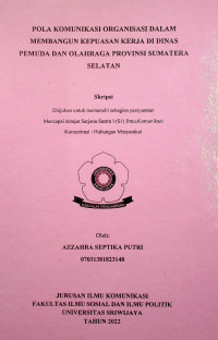 POLA KOMUNIKASI ORGANISASI DALAM MEMBANGUN KEPUASAN KERJA DI DINAS PEMUDA DAN OLAHRAGA PROVINSI SUMATERA SELATAN.