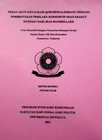 PERAN AKUN INSTAGRAM @PROMOPALEMBANG SEBAGAI PEMBENTUKAN PERILAKU KONSUMTIF MASYARAKAT DITINJAU DARI JEAN BAUDRILLARD