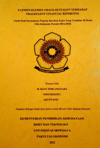 ELEMEN-ELEMEN FRAUD PENTAGON TERHADAP FRAUDULENT FINANCIAL REPORTING (STUDI PADA PERUSAHAAN PROPERTY DAN REAL ESTATE YANG TERDAFTAR DI BURSA EFEK INDONESIA PERIODE 2014-1018)