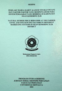 PERILAKU HARGA KARET ALAM DI TINGKAT PETANI DAN FAKTOR-FAKTOR YANG MEMPENGARUHI PADA SISTEM PEMASARAN YANG BERBEDA DI KABUPATEN OGAN KOMERING ILIR