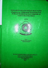 PENGARUH GELATIN KULIT IKAN PATIN (PANGASIUS SP) TERHADAP PENINGKATAN JUMLAH SEL MAKROFAG DAN FIBROBLAS ULKUS TRAUMATIKUS.