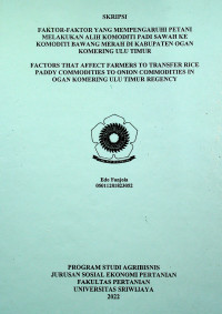 FAKTOR-FAKTOR YANG MEMPENGARUHI PETANI MELAKUKAN ALIH KOMODITI PADI SAWAH KE KOMODITI BAWANG MERAH DI KABUPATEN OGAN KOMERING ULU TIMUR