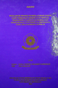 PENGARUH PROSES PEMBELAJARAN JARAK JAUH TERHADAP KESEHATAN MENTAL MAHASISWA FAKULTAS KESEHATAN MASYARAKAT UNIVERSITAS SRIWIJAYA PADA ERA PANDEMI COVID-19