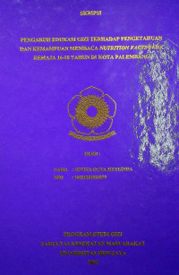 PENGARUH EDUKASI GIZI TERHADAP PENGETAHUAN DAN KEMAMPUAN MEMBACA NUTRITION FACTS PADA REMAJA 16-18 TAHUN DI KOTA PALEMBANG