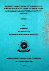 REPRESENTASI ALAM DALAM NOVEL ANAK RANTAU KARYA AHMAD FUADI: KAJIAN EKOKRITIK SASTRA DAN IMPLIKASINYA DALAM PEMBELAJARAN SASTRA INDONESIA