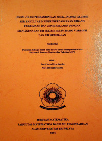 EKSPLORASI PERBANDINGAN TOTAL INCOME ALUMNI PER FAKULTAS DI UNSRI BERDASARKAN BIDANG PEKERJAAN DAN JENIS KELAMIN DENGAN MENGGUNAKAN UJI SELISIH MEAN, RASIO VARIANSI DAN UJI KEBEBASAN