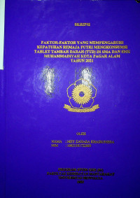 FAKTOR-FAKTOR YANG MEMPENGARUHI KEPATUHAN REMAJA PUTRI MENGKONSUMSI TABLET TAMBAH DARAH DI SMA DAN SMK MUHAMMADIYAH KOTA PAGAR ALAM TAHUN 2021