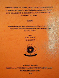 KANDUNGAN LOGAM BERAT TIMBAL (Pb) DAN KADMIUM (Cd) PADA DAGING IKAN GULAMAH (Johnius trachycephalus Bleeker) YANG DIDARATKAN DI DESA SUNGSANG KEC BANYUASIN 2, SUMATERA SELATAN