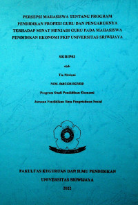 PERSEPSI MAHASISWA TENTANG PROGRAM PENDIDIKAN PROFESI GURU DAN PENGARUHNYA TERHADAP MINAT MENJADI GURU PADA MAHASISWA PENDIDIKAN EKONOMI FKIP UNIVERSITAS SRIWIJAYA