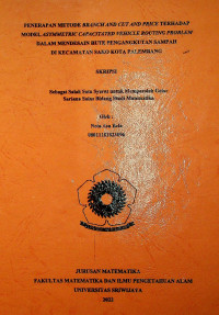 PENERAPAN METODE BRANCH AND CUT AND PRICE TERHADAP MODEL ASYMMETRIC CAPACITATED VEHICLE ROUTING PROBLEM DALAM MENDESAIN RUTE PENGANGKUTAN SAMPAH DI KECAMATAN SAKO KOTA PALEMBANG