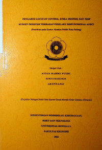 PENGARUH LOCUS OF CONTROL, ETIKA PROFESI, DAN TIME BUDGET PRESSURE TERHADAP PERILAKU DISFUNGSIONAL AUDIT (Penelitian pada Kantor Akuntan Publik Kota Padang).