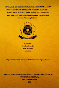 PENGARUH SISTEM PERPAJAKAN, SANKSI PERPAJAKAN DAN TARIF PAJAK TERHADAP PERSEPSI MENGENAI ETIKA ATAS PENGGELAPAN PAJAK (TAX EVASION).