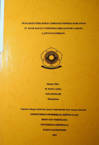 PENGARUH STRES KERJA TERHADAP KINERJA KARYAWAN PT BANK RAKYAT INDONESIA KANTOR CABANG A.RIVAI PALEMBAN