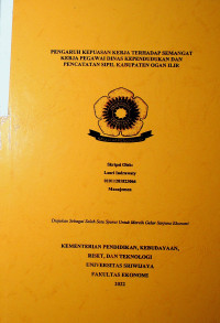 PENGARUH KEPUASAN KERJA TERHADAP SEMANGAT KERJA PEGAWAI DINAS KEPENDUDUKAN DAN PENCATATAN SIPIL KABUPATEN OGAN ILIR.