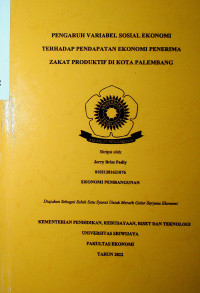 PENGARUH VARIABEL SOSIAL EKONOMI TERHADAP PENDAPATAN PENERIMA ZAKAT PRODUKTIF DI KOTA PALEMBANG.