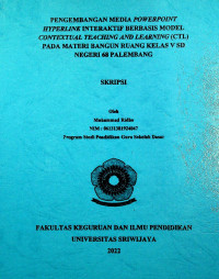 PENGEMBANGAN MEDIA POWERPOINT HYPERLINK INTERAKTIF BERBASIS MODEL CONTEXTUAL TEACHING AND LEARNING (CTL) PADA MATERI BANGUN RUANG KELAS V SD NEGERI 68 PALEMBANG.