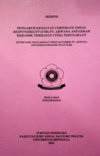 PENGARUH KEGIATAN CORPORATE SOSIAL RESPONSIBILITY (CSR) PT. ARWANA ANUGERAH KERAMIK TERHADAP CITRA PERUSAHAAN (STUDI PADA MASYARAKAT SEKITAR PABRIK PT. ARWANA ANUGERAH KERAMIK OGAN ILIR)