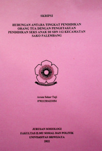 HUBUNGAN ANTARA TINGKAT PENDIDIKAN ORANG TUA DENGAN PENGETAHUAN PENDIDIKAN SEKS ANAK DI SDN 112 KECAMATAN SAKO PALEMBANG