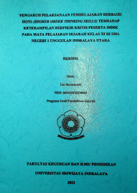 PENGARUH PELAKSANAAN PEMBELAJARAN BERBASIS HOTS (HIGHER ORDER THINKING SKILLS) TERHADAP KETERAMPILAN BERPIKIR KRITIS PESERTA DIDIK PADA MATA PELAJARAN SEJARAH KELAS XI DI SMA NEGERI 1 UNGGULAN INDRALAYA UTARA.