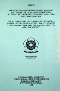 PERBEDAAN TRANSMISI HARGA KARET ALAM DAN FAKTOR-FAKTOR YANG MEMPENGARUHINYA DITINGKAT PETANI DENGAN PASAR DI ATASNYA PADA KABUPATEN OGAN ILIR