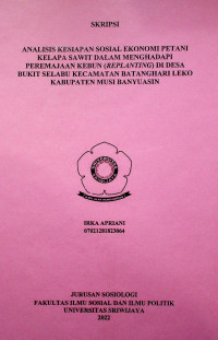 ANALISIS KESIAPAN SOSIAL EKONOMI PETANI KELAPA SAWIT DALAM MENGHADAPI PEREMAJAAN KEBUN (REPLANTING) DI DESA BUKIT SELABU KECAMATAN BATANGHARI LEKO KABUPATEN MUSI BANYUASIN