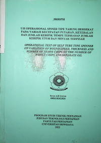  UJI OPERASIONAL SPINER TIPE TABUNG BERSEKAT PADA VARIASI KECEPATAN PUTARAN, KETEBALAN DAN JUMLAH KERIPIK TEMPE TERHADAP JUMLAH KERIPIK UTUH DAN MINYAK TERPISAH.