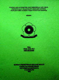 PENGETAHUAN DOKTER GIGI MENGENAI LESI ORAL POTENTIALLY MALIGNANT DISEASES (OPMDs) (Studi pada Fasilitas Kesehatan Tingkat Pertama Kota Palembang)